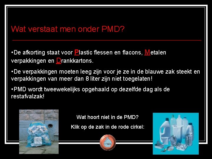 Wat verstaat men onder PMD? • De afkorting staat voor Plastic flessen en flacons,