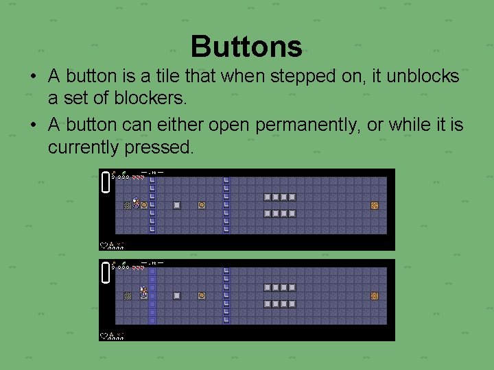 Buttons • A button is a tile that when stepped on, it unblocks a