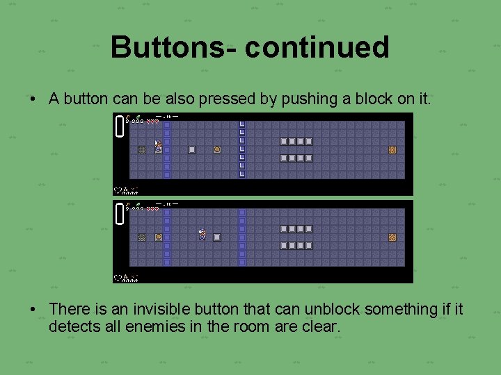 Buttons- continued • A button can be also pressed by pushing a block on