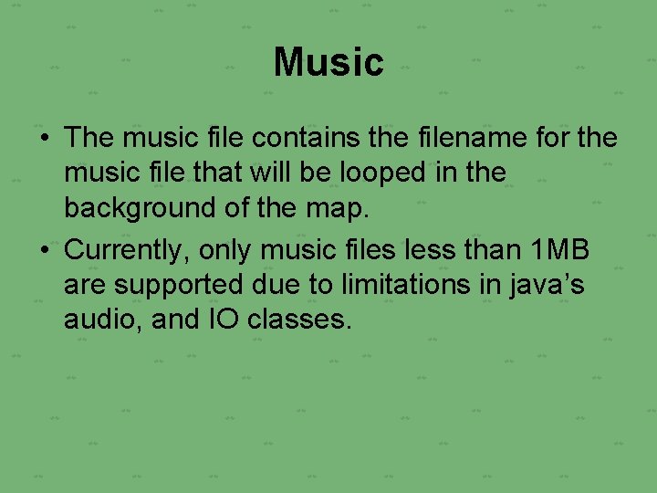 Music • The music file contains the filename for the music file that will