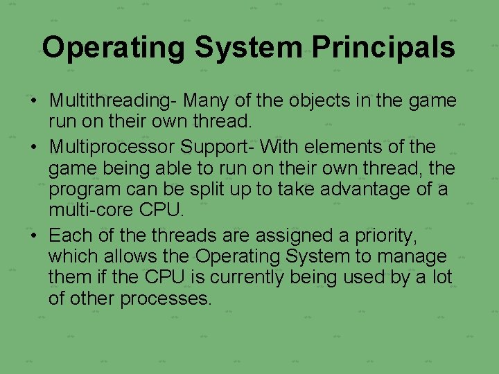 Operating System Principals • Multithreading- Many of the objects in the game run on