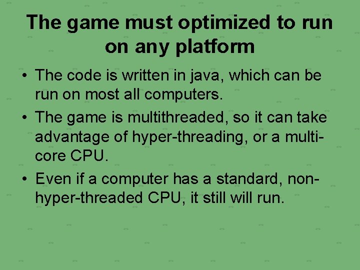 The game must optimized to run on any platform • The code is written