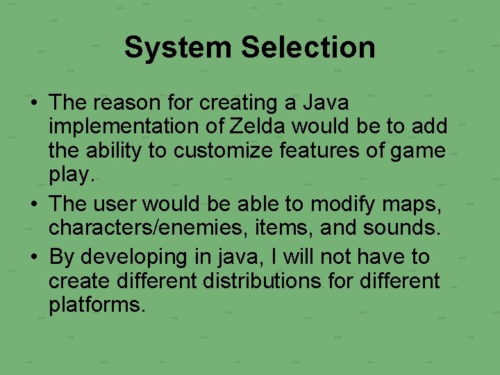 System Selection • The reason for creating a Java implementation of Zelda would be