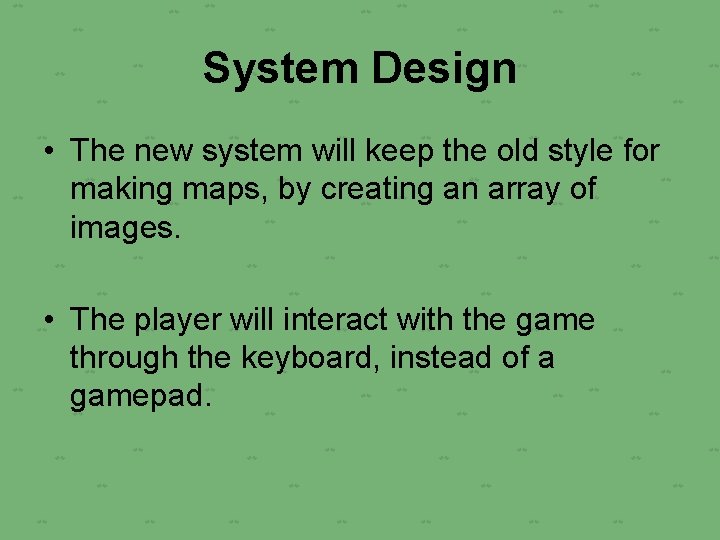 System Design • The new system will keep the old style for making maps,