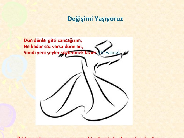 Değişimi Yaşıyoruz Dün dünle gitti cancağızım, Ne kadar söz varsa düne ait, Şimdi yeni