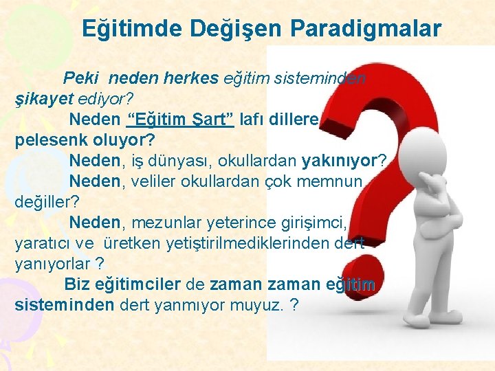 Eğitimde Değişen Paradigmalar Peki neden herkes eğitim sisteminden şikayet ediyor? Neden “Eğitim Şart” lafı