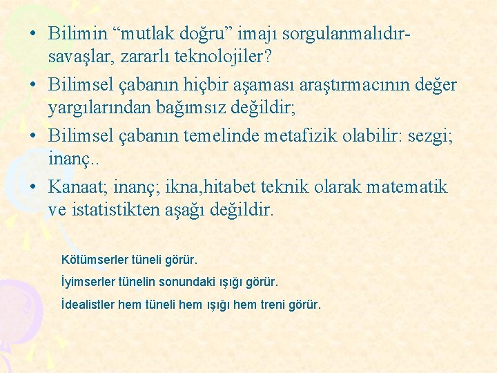  • Bilimin “mutlak doğru” imajı sorgulanmalıdırsavaşlar, zararlı teknolojiler? • Bilimsel çabanın hiçbir aşaması