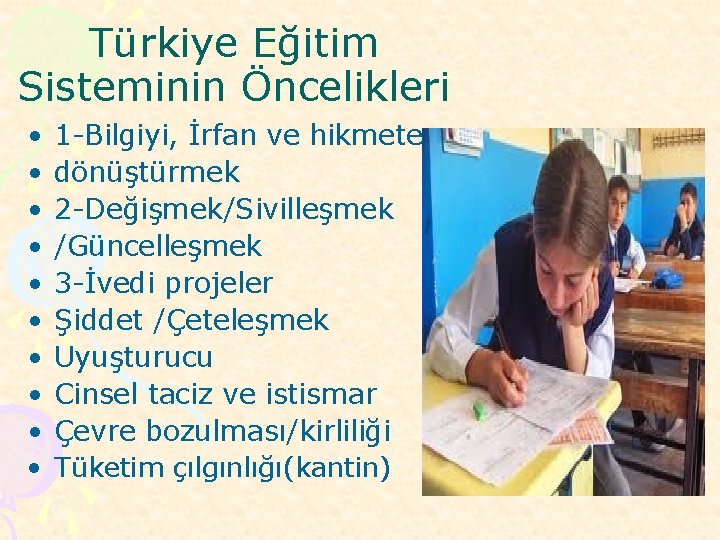 Türkiye Eğitim Sisteminin Öncelikleri • • • 1 -Bilgiyi, İrfan ve hikmete dönüştürmek 2