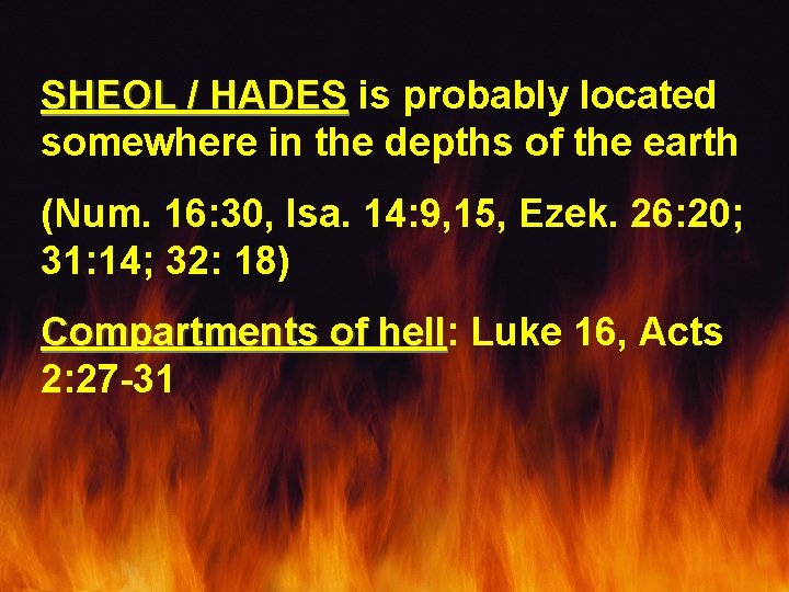 SHEOL / HADES is probably located somewhere in the depths of the earth (Num.