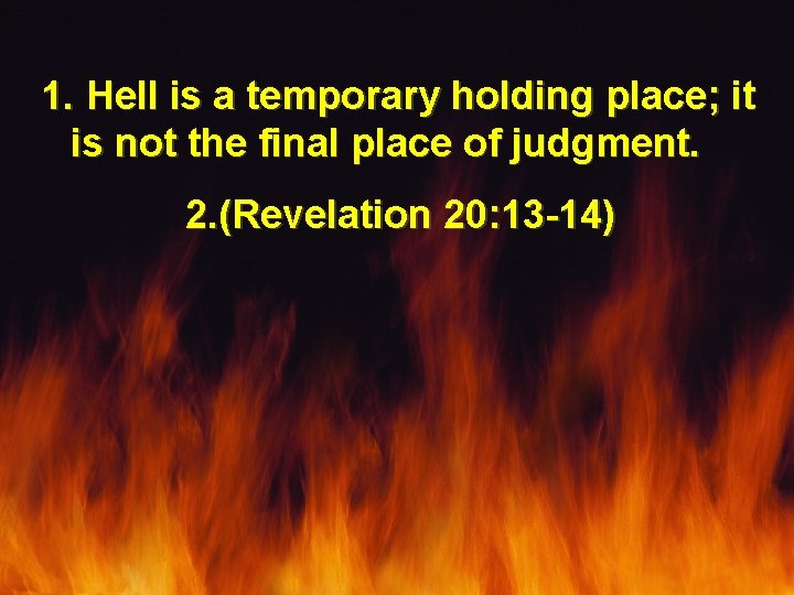 1. Hell is a temporary holding place; it is not the final place of