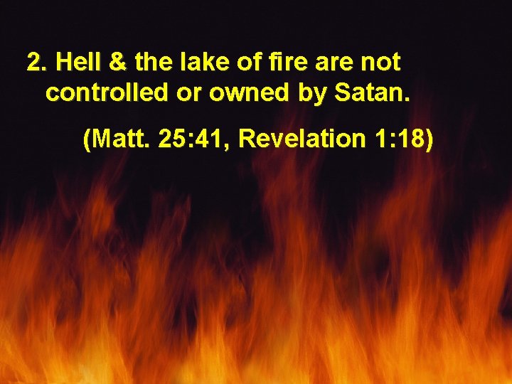 2. Hell & the lake of fire are not controlled or owned by Satan.