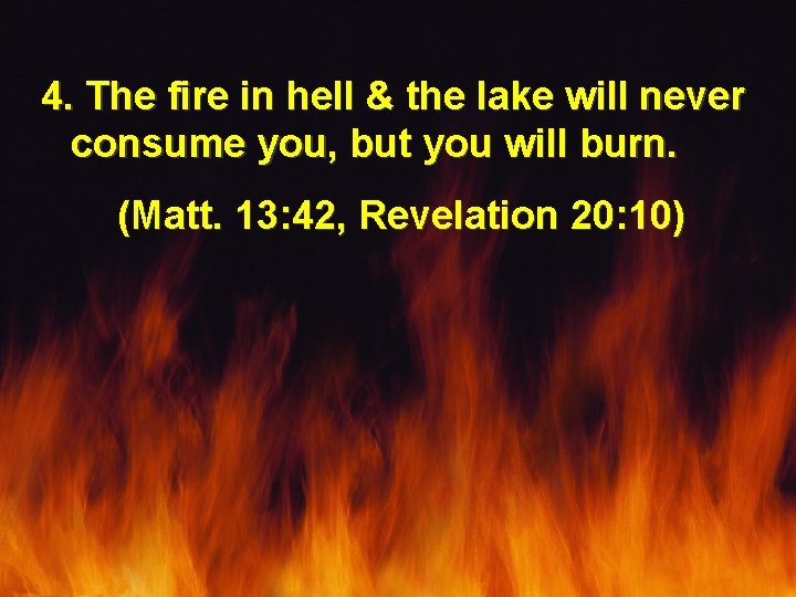 4. The fire in hell & the lake will never consume you, but you