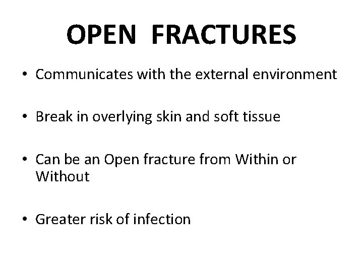 OPEN FRACTURES • Communicates with the external environment • Break in overlying skin and