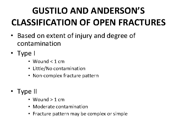 GUSTILO ANDERSON’S CLASSIFICATION OF OPEN FRACTURES • Based on extent of injury and degree