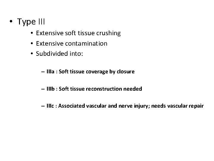  • Type III • Extensive soft tissue crushing • Extensive contamination • Subdivided