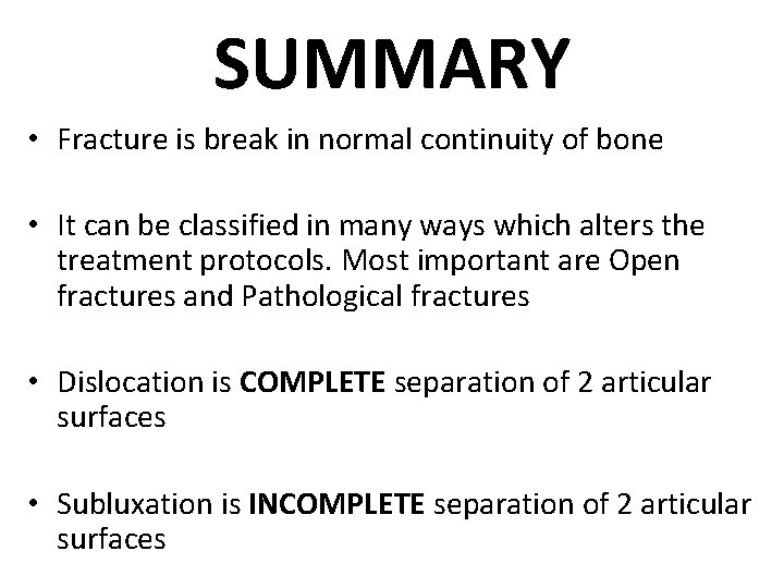SUMMARY • Fracture is break in normal continuity of bone • It can be