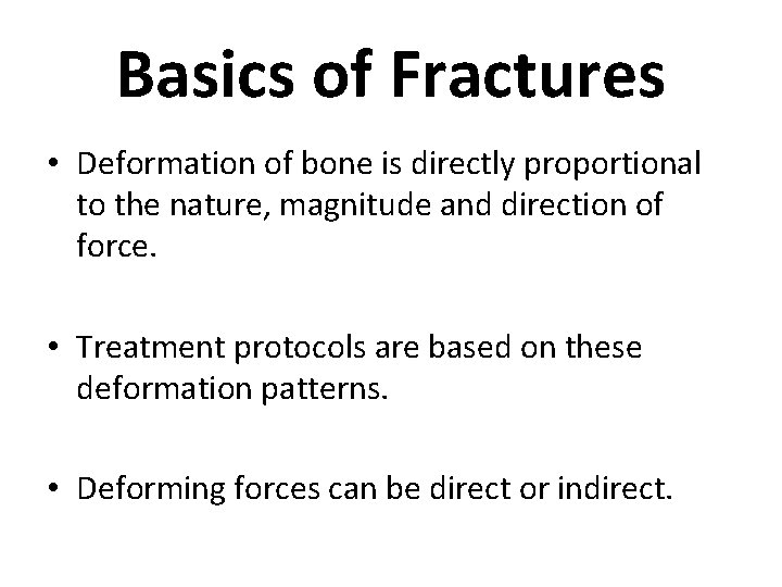 Basics of Fractures • Deformation of bone is directly proportional to the nature, magnitude