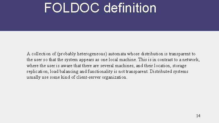 FOLDOC definition A collection of (probably heterogeneous) automata whose distribution is transparent to the
