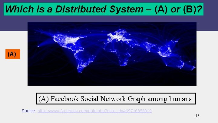 Which is a Distributed System – (A) or (B)? (A) Facebook Social Network Graph