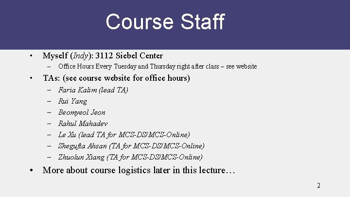 Course Staff • Myself (Indy): 3112 Siebel Center – • Office Hours Every Tuesday