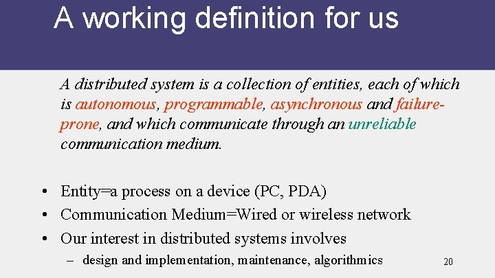 A working definition for us A distributed system is a collection of entities, each