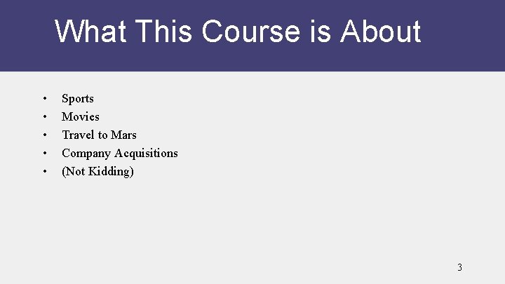 What This Course is About • • • Sports Movies Travel to Mars Company