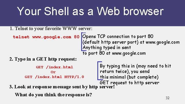 Your Shell as a Web browser 1. Telnet to your favorite WWW server: telnet