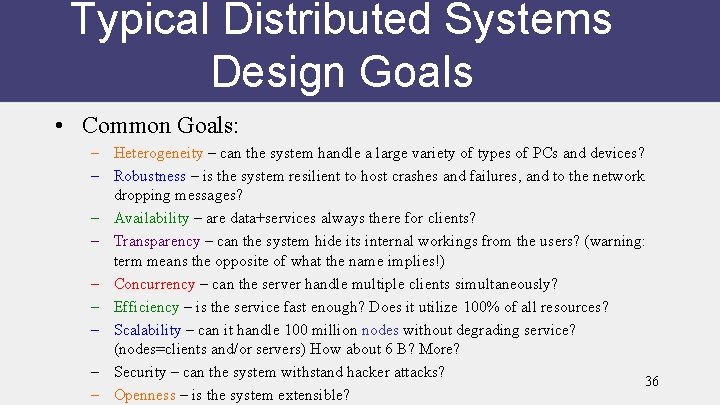 Typical Distributed Systems Design Goals • Common Goals: – Heterogeneity – can the system