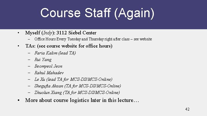 Course Staff (Again) • Myself (Indy): 3112 Siebel Center – • Office Hours Every
