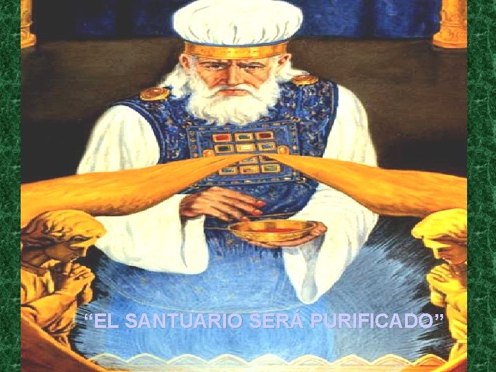 “EL SANTUARIO SERÁ PURIFICADO” 