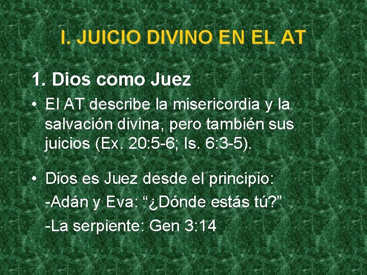 I. JUICIO DIVINO EN EL AT 1. Dios como Juez • El AT describe