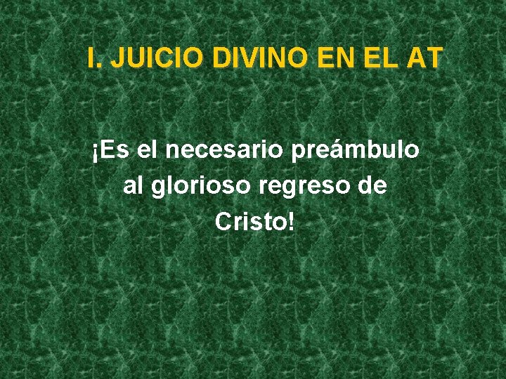 I. JUICIO DIVINO EN EL AT ¡Es el necesario preámbulo al glorioso regreso de