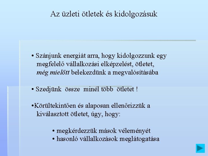 Az üzleti ötletek és kidolgozásuk • Szánjunk energiát arra, hogy kidolgozzunk egy megfelelő vállalkozási