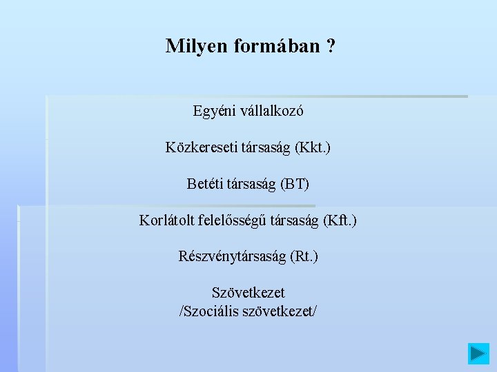 Milyen formában ? Egyéni vállalkozó Közkereseti társaság (Kkt. ) Betéti társaság (BT) Korlátolt felelősségű