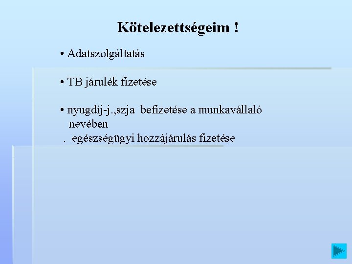 Kötelezettségeim ! • Adatszolgáltatás • TB járulék fizetése • nyugdíj-j. , szja befizetése a