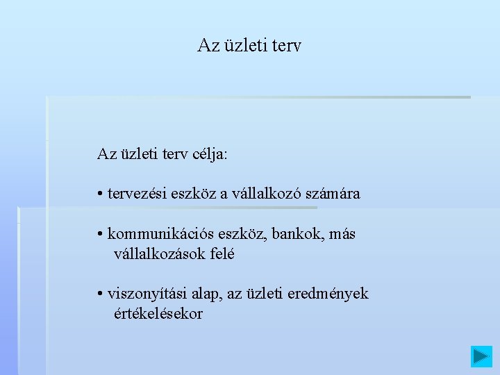 Az üzleti terv célja: • tervezési eszköz a vállalkozó számára • kommunikációs eszköz, bankok,