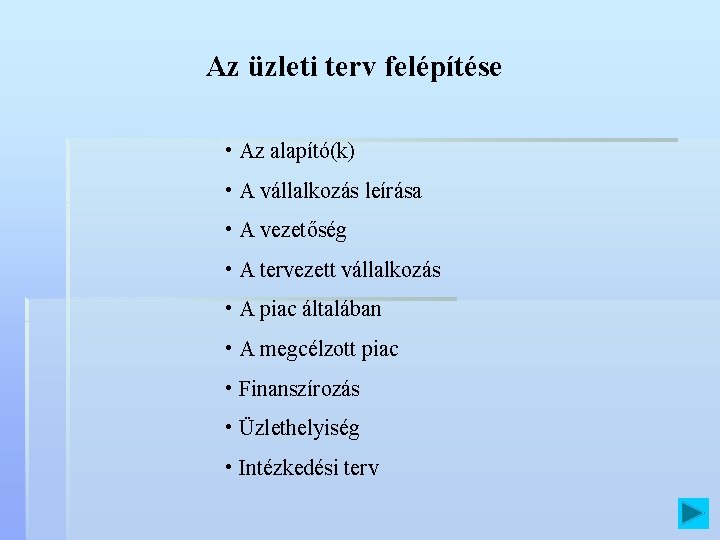 Az üzleti terv felépítése • Az alapító(k) • A vállalkozás leírása • A vezetőség