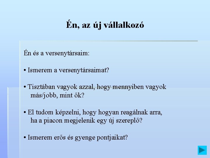 Én, az új vállalkozó Én és a versenytársaim: • Ismerem a versenytársaimat? • Tisztában