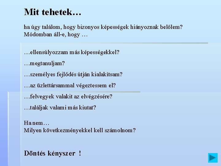 Mit tehetek… ha úgy találom, hogy bizonyos képességek hiányoznak belőlem? Módomban áll-e, hogy …