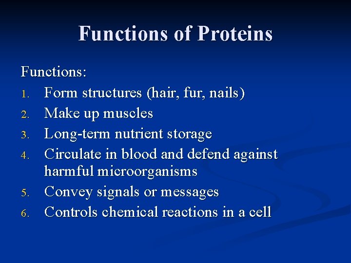 Functions of Proteins Functions: 1. Form structures (hair, fur, nails) 2. Make up muscles