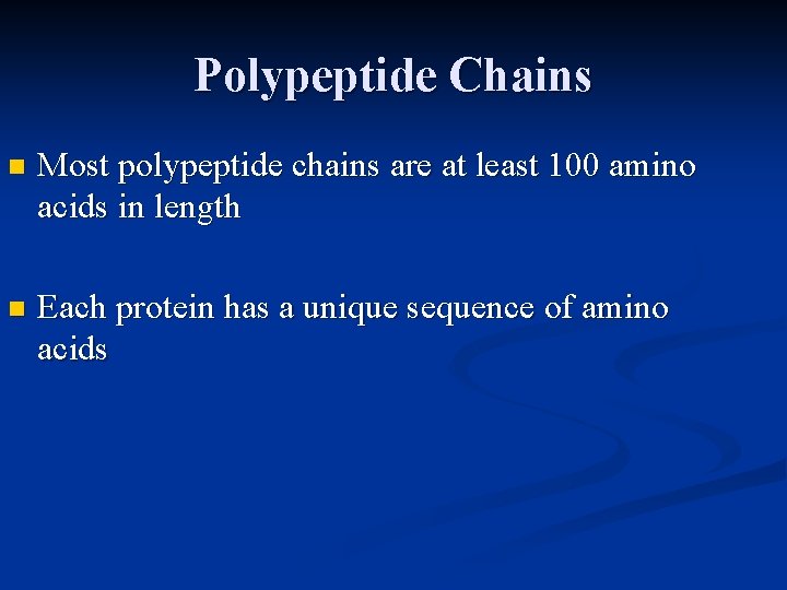 Polypeptide Chains n Most polypeptide chains are at least 100 amino acids in length