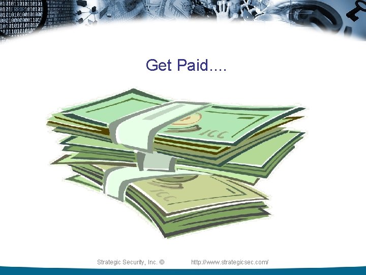 Get Paid. . Strategic Security, Inc. © http: //www. strategicsec. com/ 