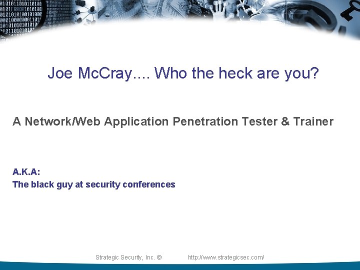 Joe Mc. Cray. . Who the heck are you? A Network/Web Application Penetration Tester
