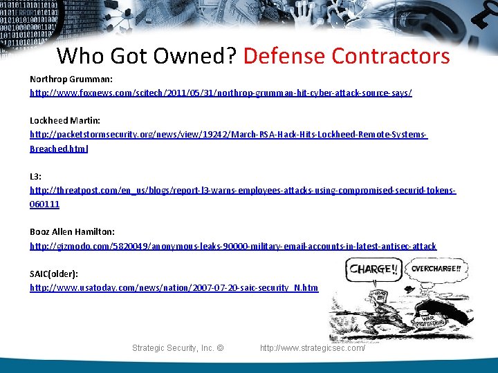 Who Got Owned? Defense Contractors Northrop Grumman: http: //www. foxnews. com/scitech/2011/05/31/northrop-grumman-hit-cyber-attack-source-says/ Lockheed Martin: http: