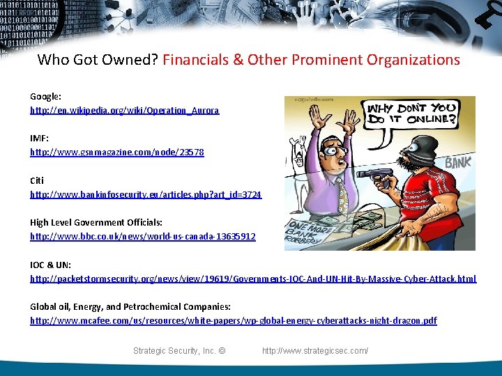 Who Got Owned? Financials & Other Prominent Organizations Google: http: //en. wikipedia. org/wiki/Operation_Aurora IMF: