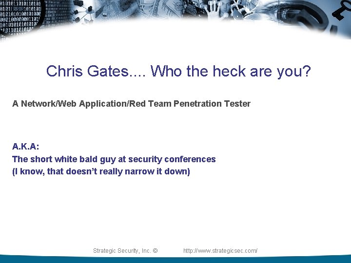 Chris Gates. . Who the heck are you? A Network/Web Application/Red Team Penetration Tester