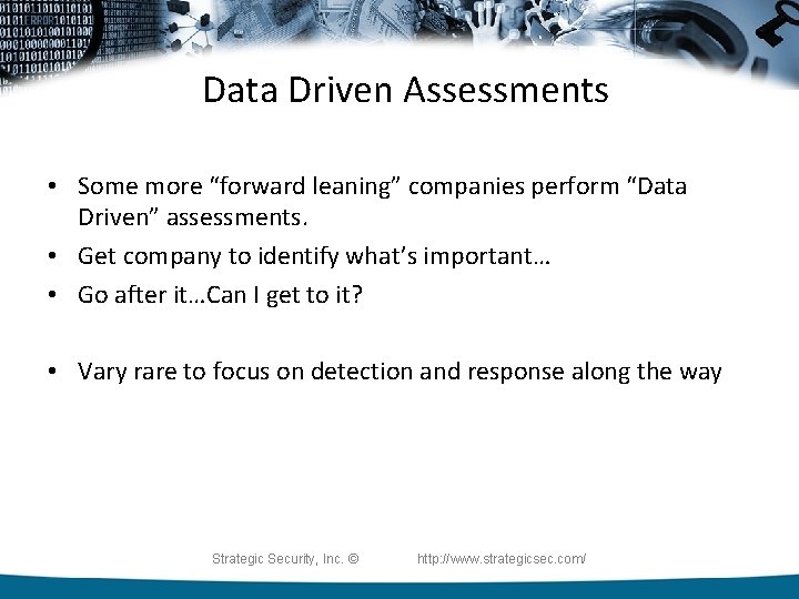 Data Driven Assessments • Some more “forward leaning” companies perform “Data Driven” assessments. •