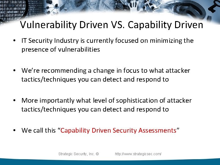 Vulnerability Driven VS. Capability Driven • IT Security Industry is currently focused on minimizing