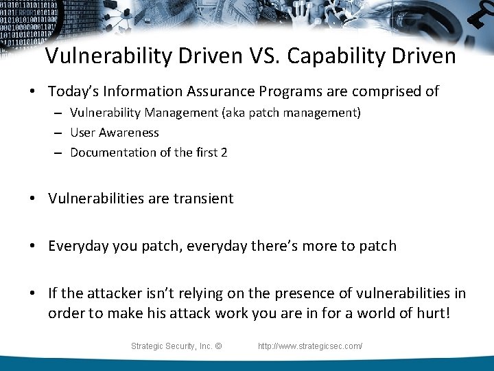 Vulnerability Driven VS. Capability Driven • Today’s Information Assurance Programs are comprised of –