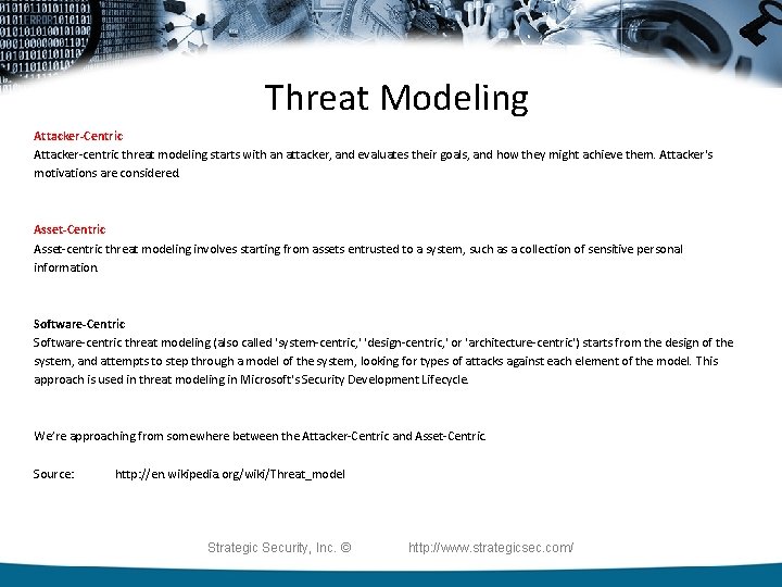 Threat Modeling Attacker-Centric Attacker-centric threat modeling starts with an attacker, and evaluates their goals,